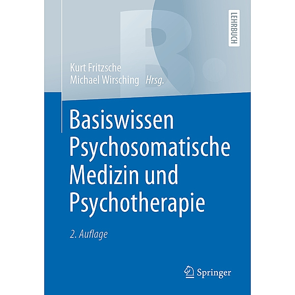 Basiswissen Psychosomatische Medizin und Psychotherapie, Kurt Fritzsche, Michael Wirsching