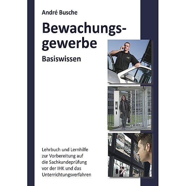 Basiswissen Sachkundeprüfung Bewachungsgewerbe § 34a GewO, André Busche