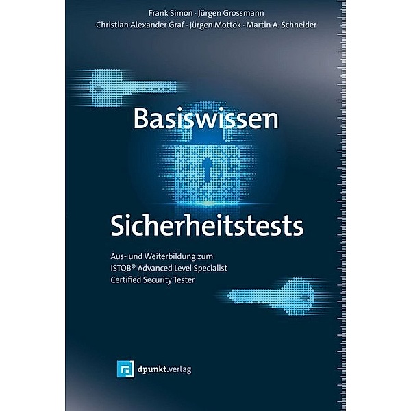 Basiswissen Sicherheitstests, Frank Simon, Jürgen Großmann, Christian Alexander Graf, Jürgen Mottok, Martin A. Schneider