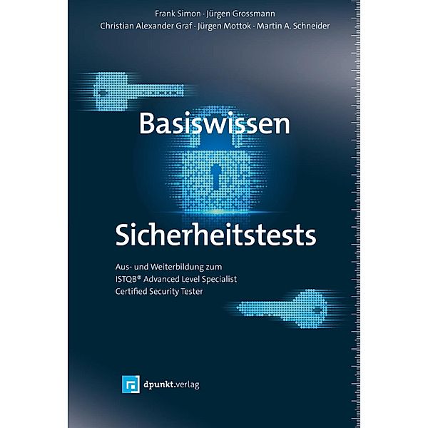 Basiswissen Sicherheitstests / Basiswissen, Frank Simon, Jürgen Grossmann, Christian Alexander Graf, Jürgen Mottok, Martin A. Schneider