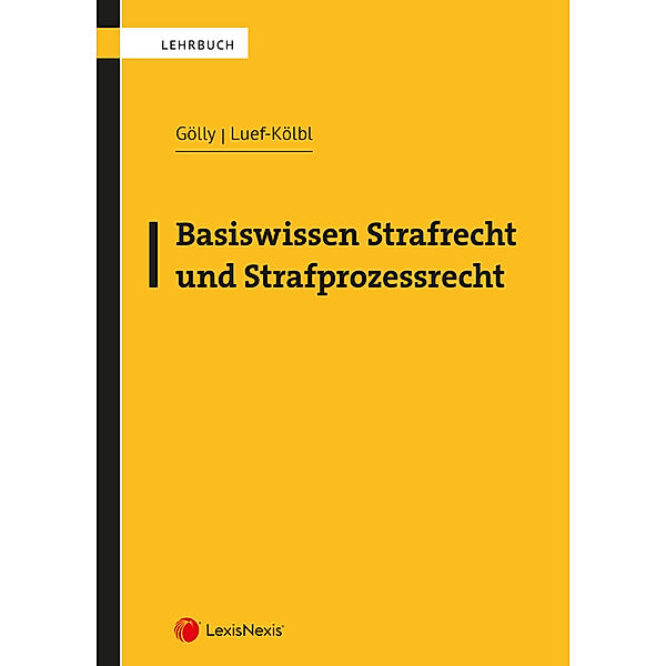 Basiswissen Strafrecht und Strafprozessrecht, Sebastian Gölly, Heidelinde Luef-Kölbl