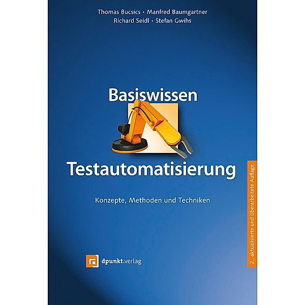 Basiswissen Testautomatisierung, Thomas Bucsics, Manfred Baumgartner, Richard Seidl, Stefan Gwihs