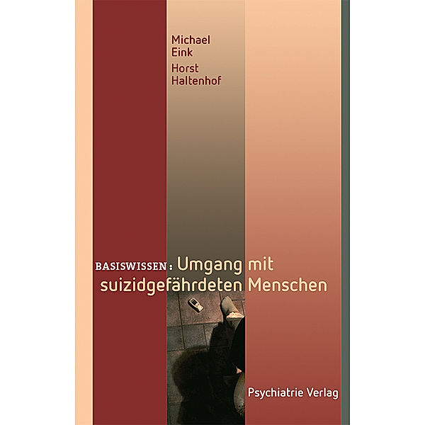 Basiswissen / Umgang mit suizidgefährdeten Menschen, Michael Eink, Horst Haltenhof