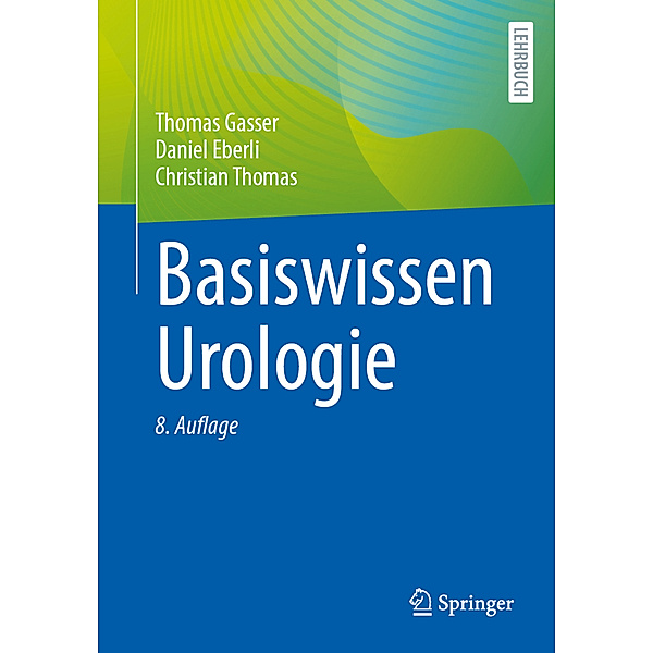 Basiswissen Urologie, Thomas Gasser, Daniel Eberli, Christian Thomas