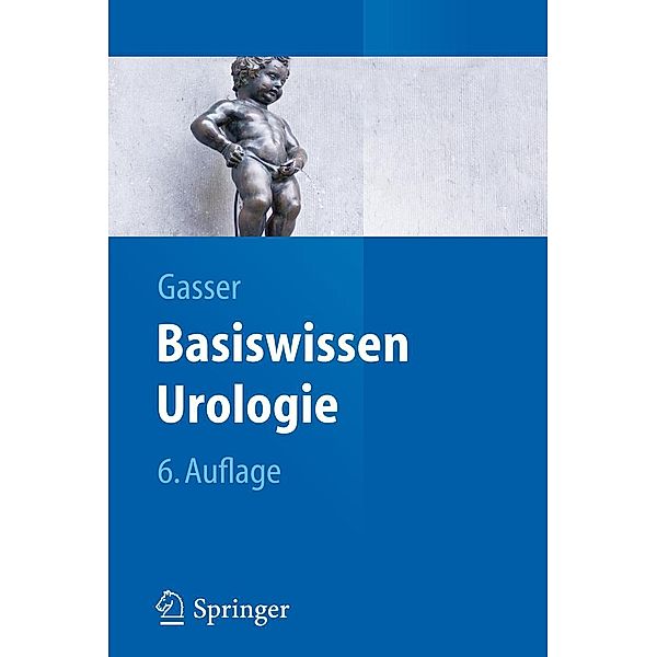 Basiswissen Urologie / Springer-Lehrbuch, Thomas Gasser