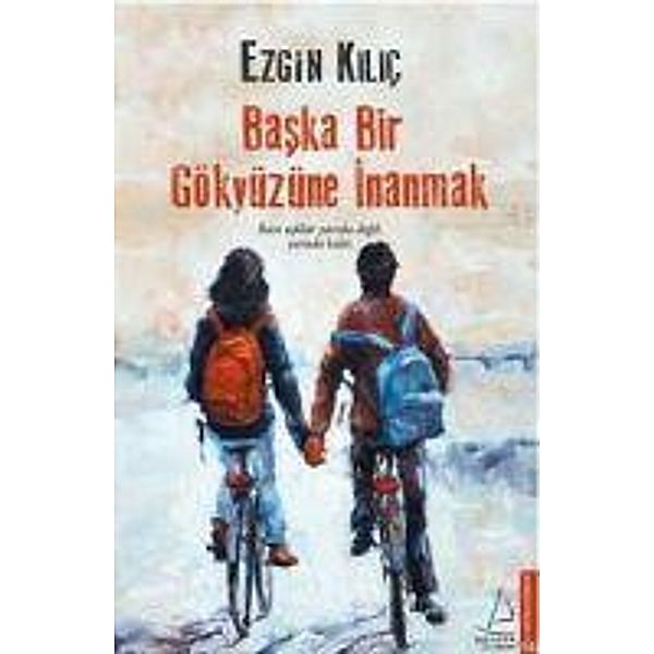 Baska Bir Gökyüzüne Inanmak, Ezgin Kilic