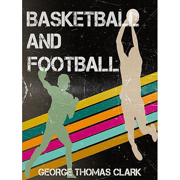 Basketball and Football, George Thomas Clark