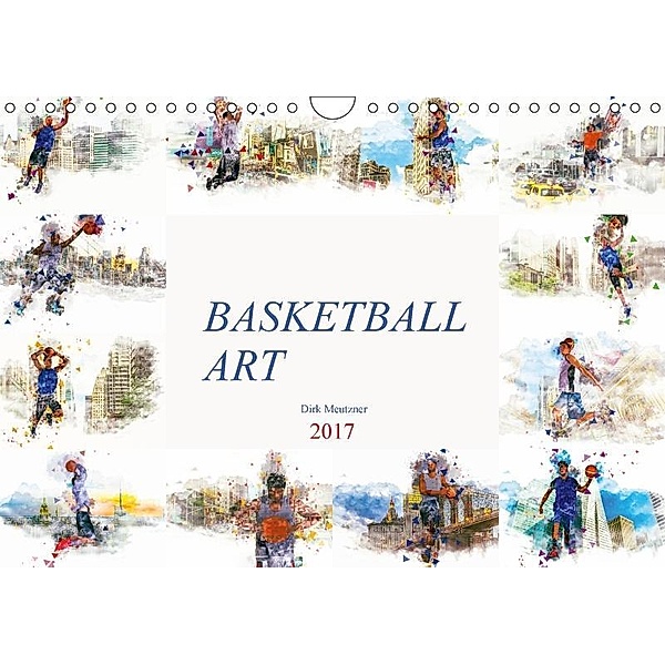 Basketball Art (Wandkalender 2017 DIN A4 quer), Dirk Meutzner