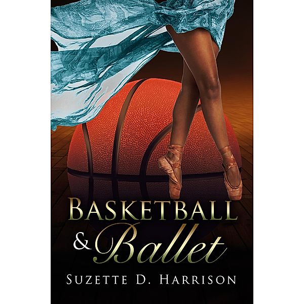 Basketball & Ballet (California Love, #2) / California Love, Suzette D. Harrison