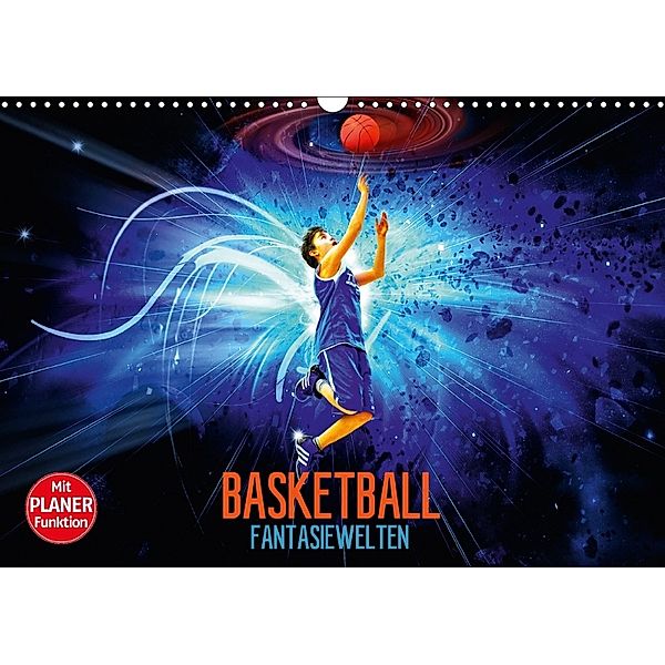 Basketball Fantasiewelten (Wandkalender 2018 DIN A3 quer) Dieser erfolgreiche Kalender wurde dieses Jahr mit gleichen Bi, Dirk Meutzner