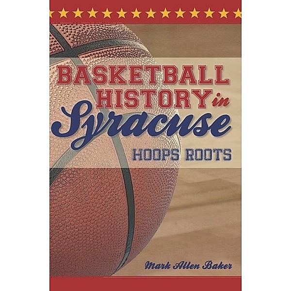 Basketball History in Syracuse, Mark Allen Baker