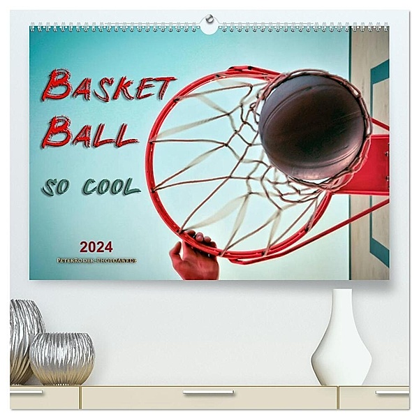 Basketball - so cool (hochwertiger Premium Wandkalender 2024 DIN A2 quer), Kunstdruck in Hochglanz, Peter Roder