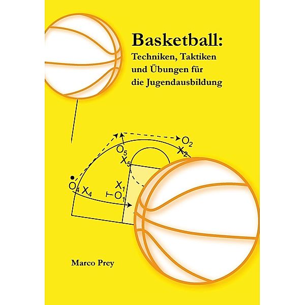 Basketball: Techniken, Taktiken und Übungen für die Jugendausbildung, Marco Prey