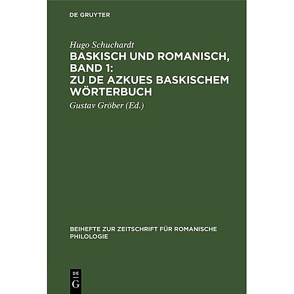 Baskisch und Romanisch, Band 1: Zu de Azkues Baskischem Wörterbuch / Beihefte zur Zeitschrift für romanische Philologie Bd.6, Hugo Schuchardt