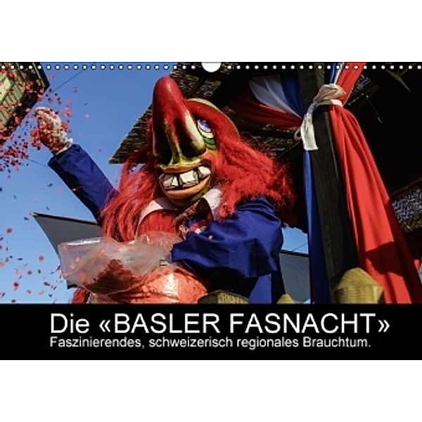 BASLER FASNACHT - Faszinierendes, schweizerisch regionales Brauchtum. CH-Version (Wandkalender 2016 DIN A3 quer), Marc H. Wisselaar