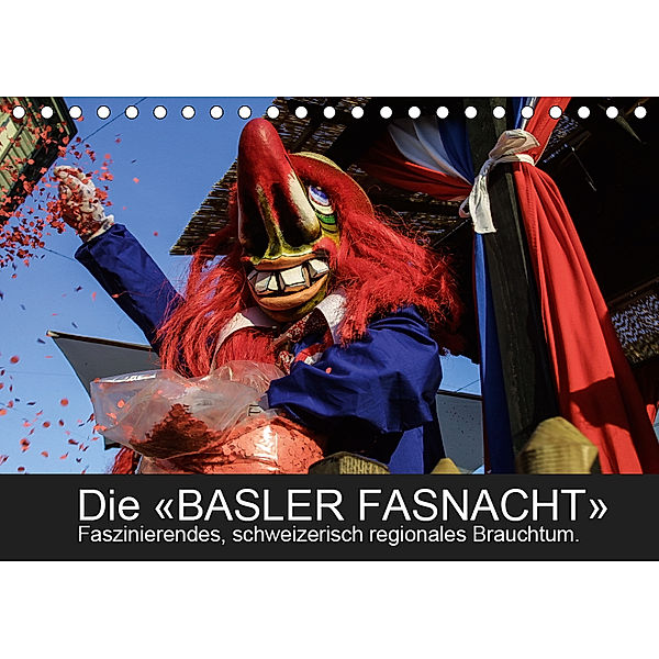 BASLER FASNACHT - Faszinierendes, schweizerisch regionales Brauchtum.CH-Version (Tischkalender 2019 DIN A5 quer), Marc H. Wisselaar