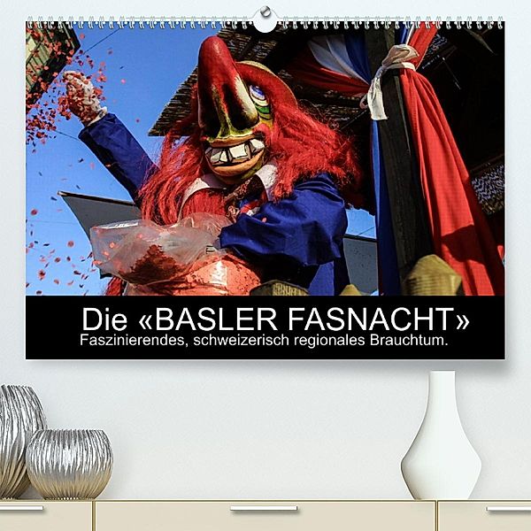 BASLER FASNACHT - Faszinierendes, schweizerisch regionales Brauchtum.CH-Version  (Premium, hochwertiger DIN A2 Wandkalen, Marc H. Wisselaar