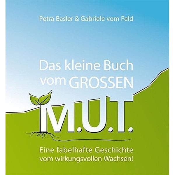 Basler, P: Das kleine Buch vom GROSSEN M.U.T., Petra Basler, Gabriele vom Feld