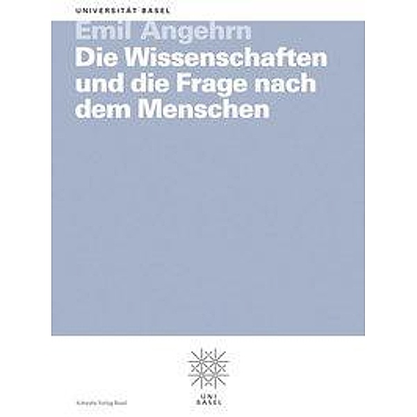 Basler Universitätsreden / Bd. 108 108 / Die Wissenschaften und die Frage nach dem Menschen, Emil Angehrn