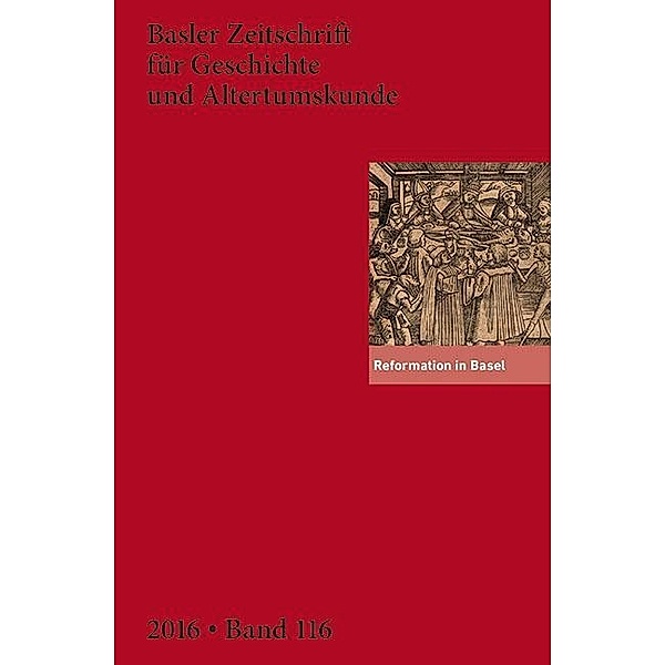 Basler Zeitschrift für Geschichte und Altertumskunde (BZGA): Bd.116 Reformation in Basel