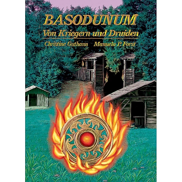 Basodunum - Von Kriegern und Druiden, Manuela P. Forst, Christine Guthann
