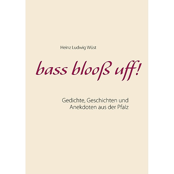 bass blooss uff!, Heinz Ludwig Wüst