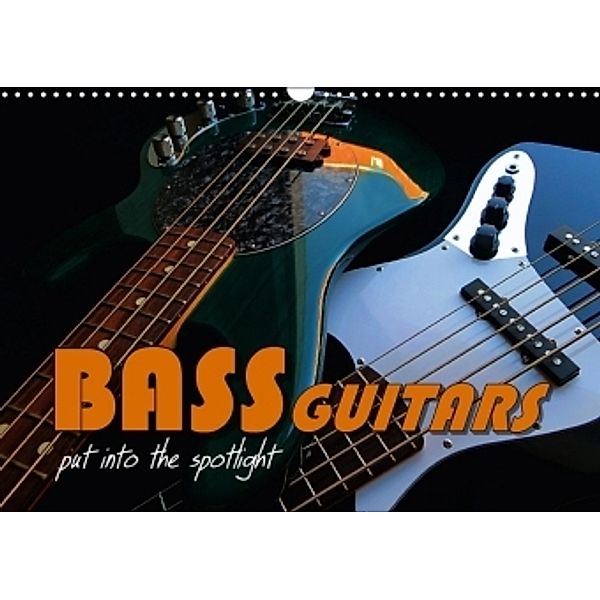 BASS GUITARS put into the spotlight (Wall Calendar 2017 DIN A3 Landscape), Renate Bleicher