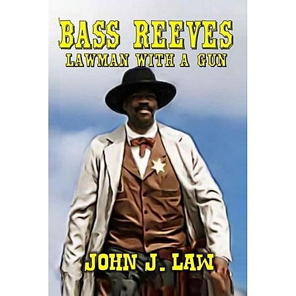 Bass Reeves - Lawman with a Gun, John J. Law