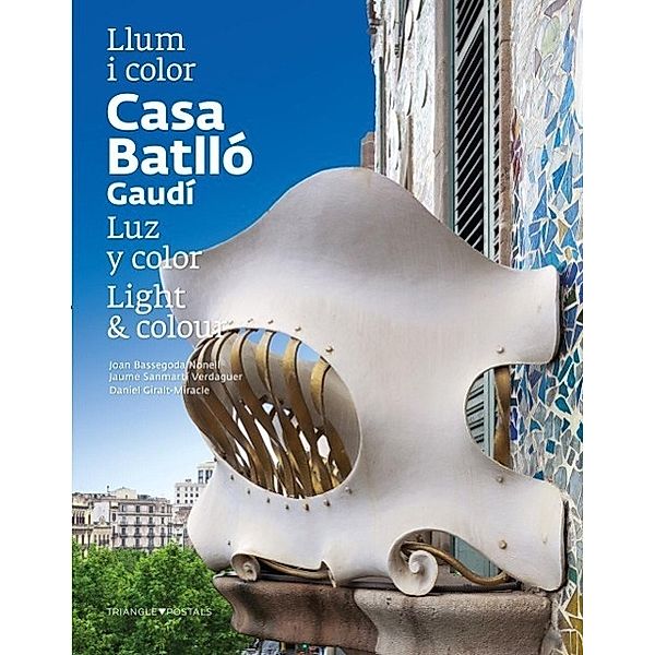 Bassegoda, J: Casa Batlló. Light & colour, Joan Bassegoda, Daniel Giralt-Miracle, Jaume Sanmartí