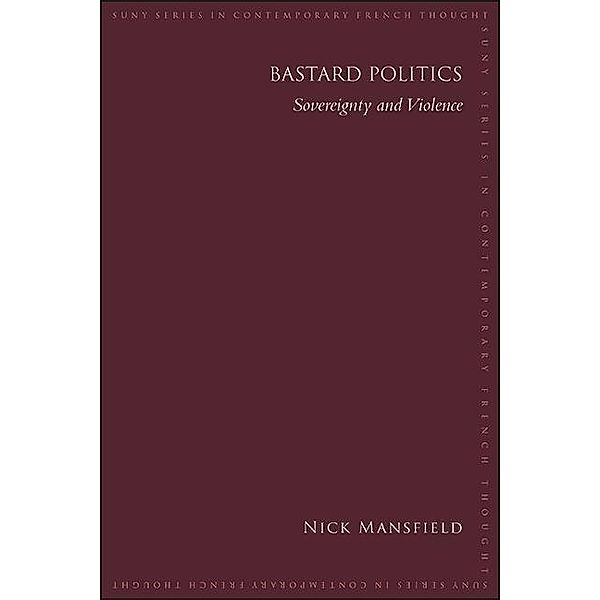 Bastard Politics / SUNY series in Contemporary French Thought, Nick Mansfield