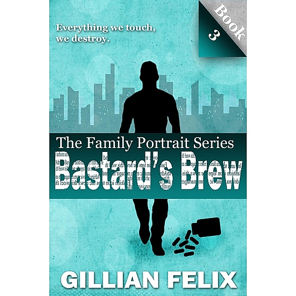 Bastard's Brew (The Family Portrait Series, #3) / The Family Portrait Series, Gillian Felix