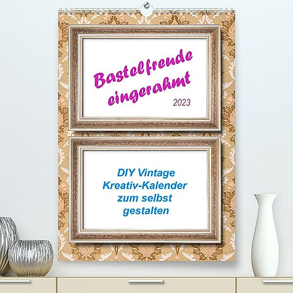 Bastelfreude eingerahmt (Premium, hochwertiger DIN A2 Wandkalender 2023, Kunstdruck in Hochglanz), Kerstin Waurick
