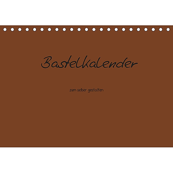Bastelkalender - Braun (Tischkalender 2019 DIN A5 quer), Nina Tobias