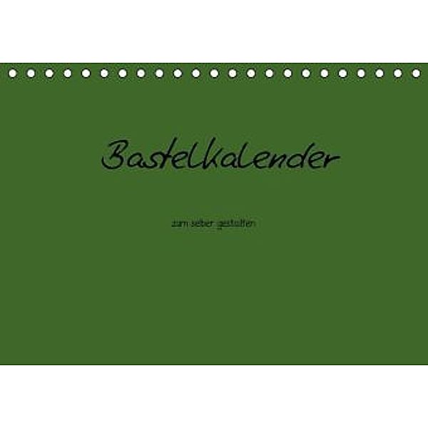 Bastelkalender - dunkel Grün (Tischkalender 2016 DIN A5 quer), Nina Tobias