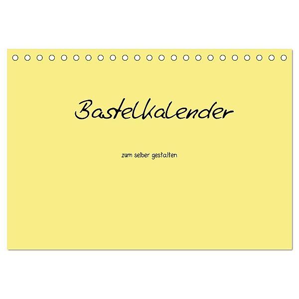 Bastelkalender - Gelb (Tischkalender 2025 DIN A5 quer), CALVENDO Monatskalender, Calvendo, Nina Tobias