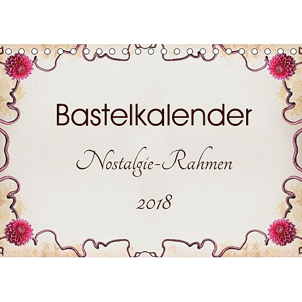 Bastelkalender Nostalgie-Rahmen 2018 (Tischkalender 2018 DIN A5 quer), SusaZoom