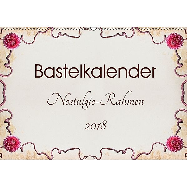 Bastelkalender Nostalgie-Rahmen 2018 (Wandkalender 2018 DIN A2 quer), SusaZoom