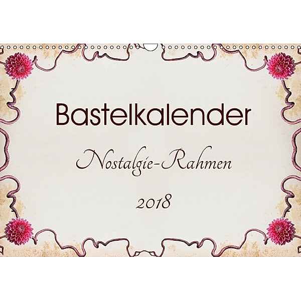 Bastelkalender Nostalgie-Rahmen 2018 (Wandkalender 2018 DIN A3 quer), SusaZoom
