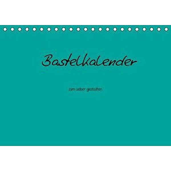 Bastelkalender - Türkis (Tischkalender 2016 DIN A5 quer), Nina Tobias