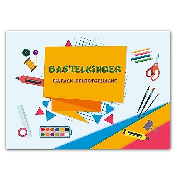 Bastelkinder Einfach selbstgemacht 2019