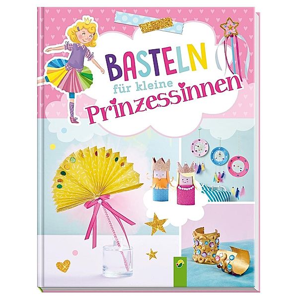 Basteln für kleine Prinzessinnen, Jessica Stuckstätte