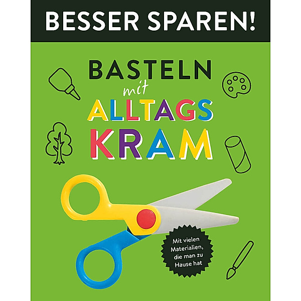 Basteln mit Alltagskram - Besser Sparen!, Elisabeth Holzapfel