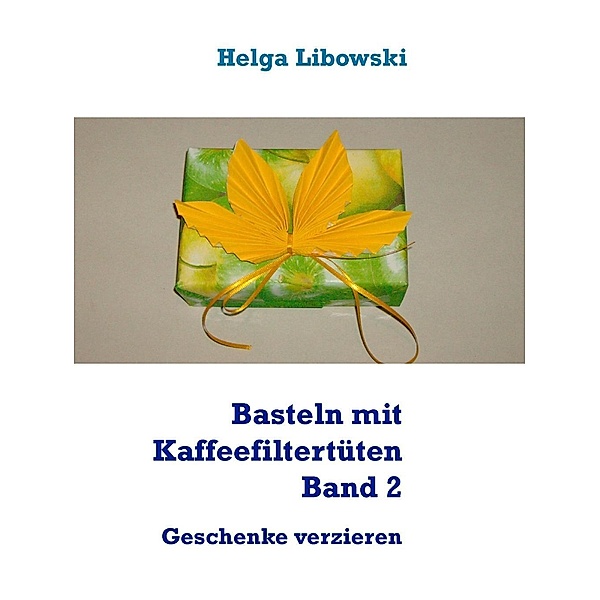 Basteln mit Kaffeefiltertüten  Band 2, Helga Libowski