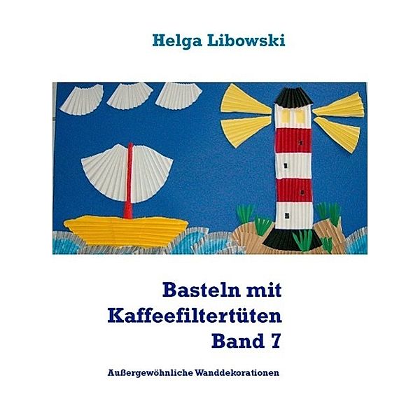 Basteln mit Kaffeefiltertüten Band 7, Helga Libowski