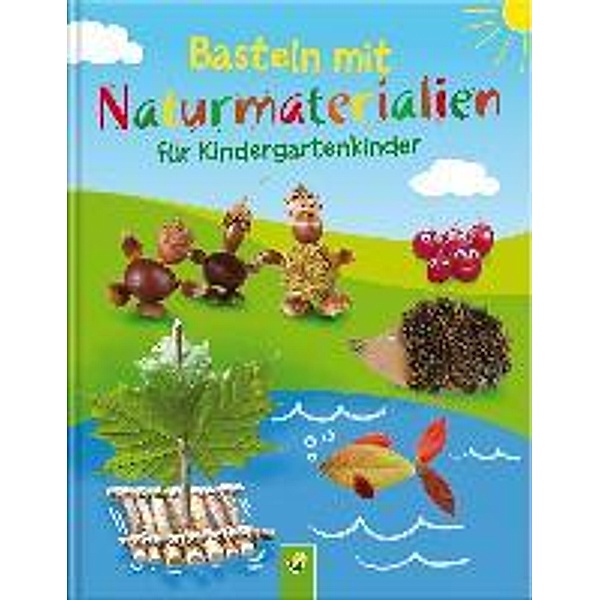 Basteln mit Naturmaterialien für Kindergartenkinder, Elisabeth Holzapfel