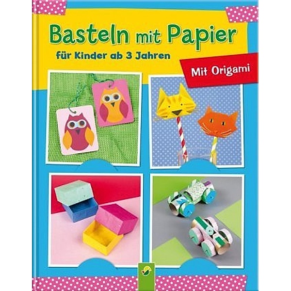 Basteln mit Papier für Kinder ab 3 Jahren, Elisabeth Holzapfel