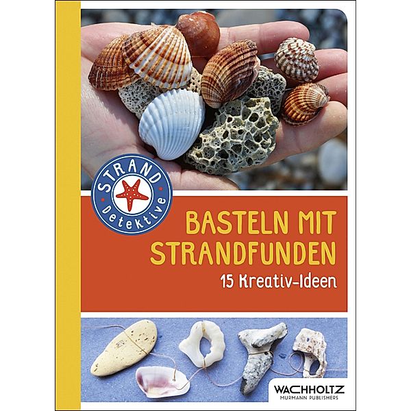 Basteln mit Strandfunden / STRAND-Detektive, Frank Rudolph