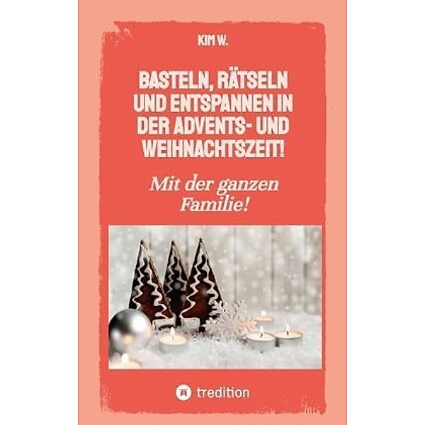 Basteln, rätseln und entspannen in der Advents- und Weihnachtszeit!, Kim W.