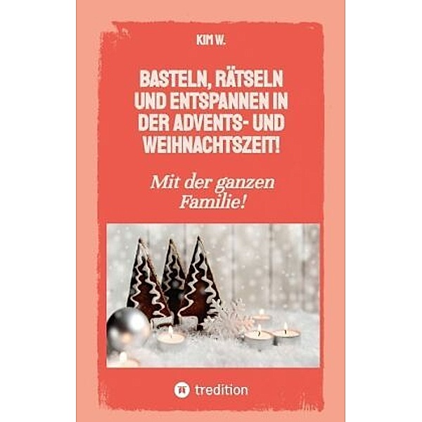 Basteln, rätseln und entspannen in der Advents- und Weihnachtszeit!, Kim W.