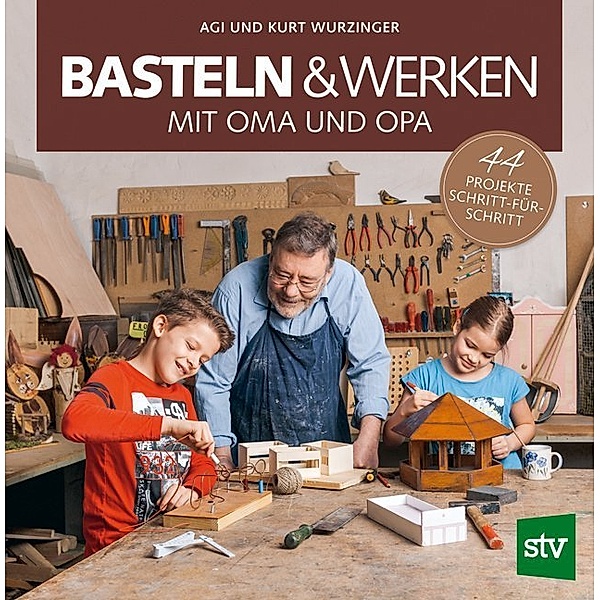 Basteln & Werken mit Oma und Opa, Agi Wurzinger, Kurt Wurzinger